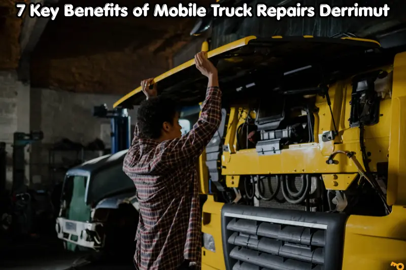 7 key benefits of mobile truck repairs derrimut