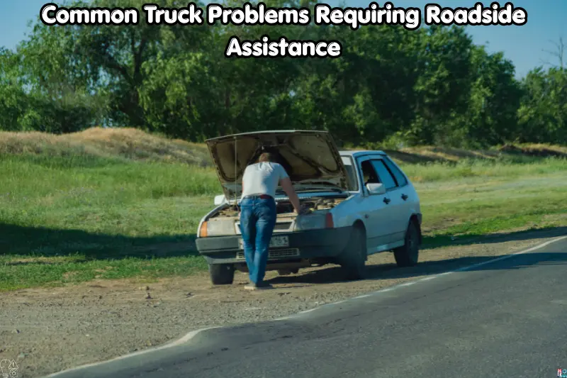 common truck problems requiring roadside assistance