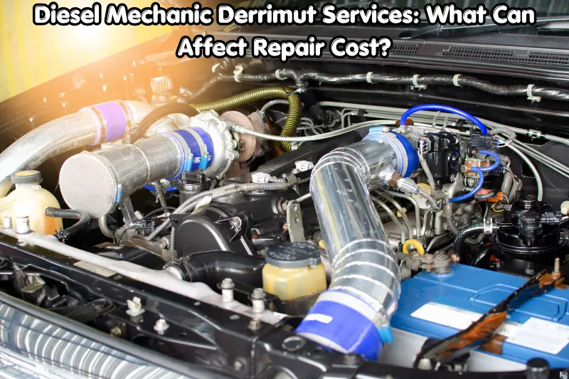 diesel mechanic derrimut services: what can affect repair cost?