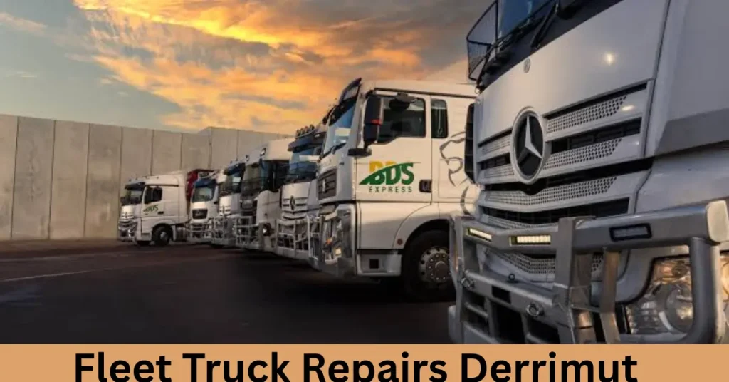 Fleet Truck Repairs Derrimut: Complete Guide for Fleet Operators Fleet Truck Repairs Derrimut (1)