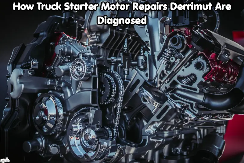 how truck starter motor repairs derrimut are diagnosed