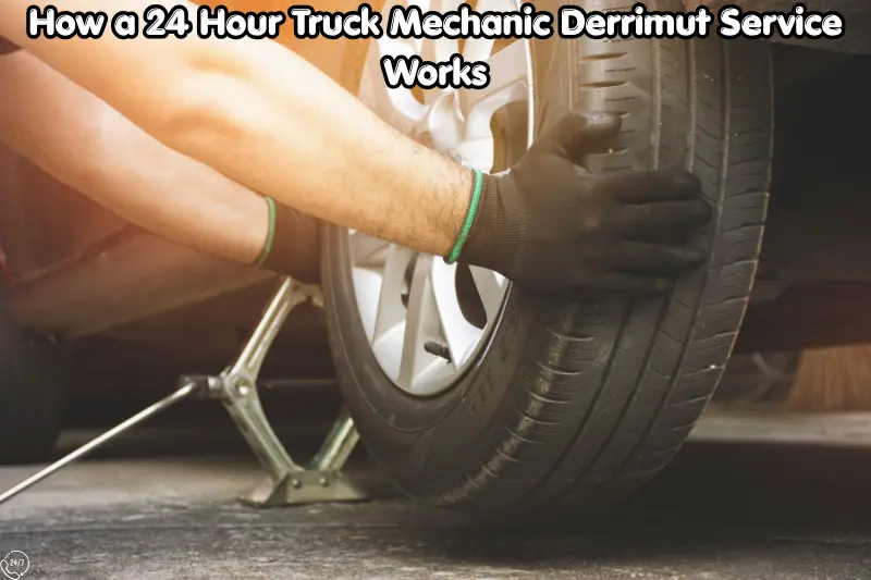 how a 24 hour truck mechanic derrimut service works