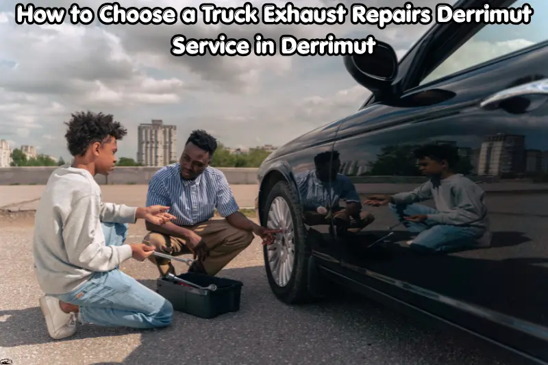how to choose a truck exhaust repairs derrimut service in derrimut