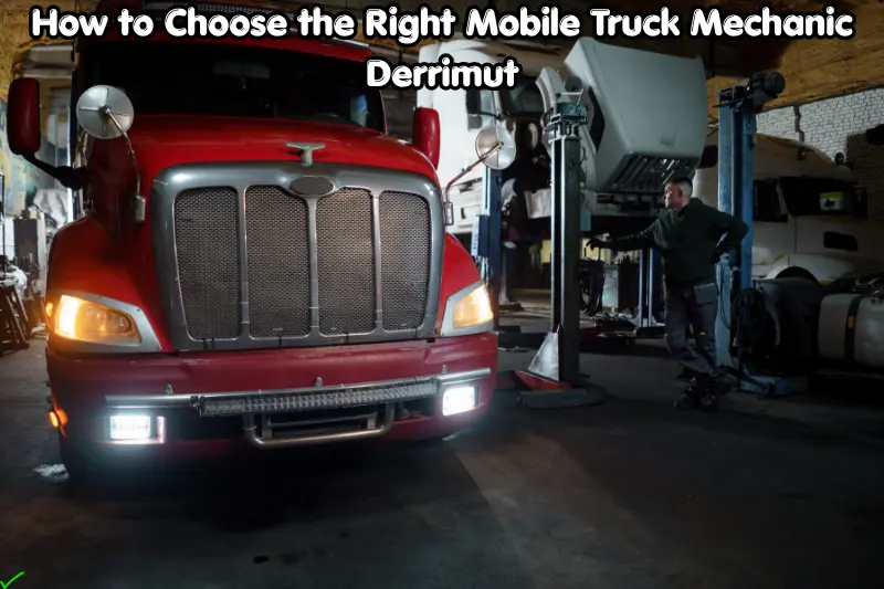 how to choose the right mobile truck mechanic derrimut