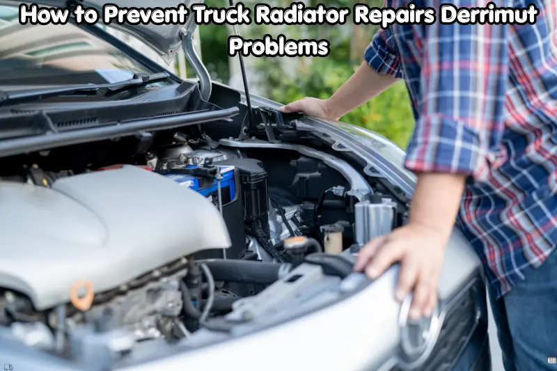 how to prevent truck radiator repairs derrimut problems
