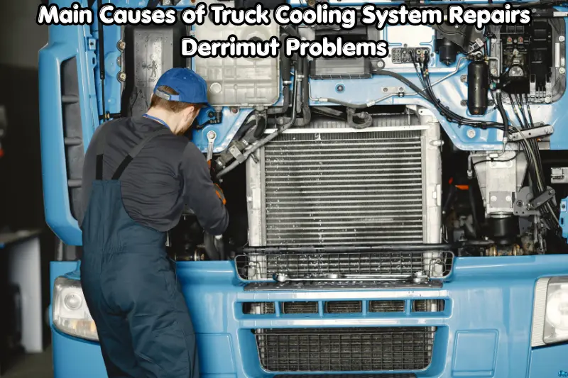 main causes of truck cooling system repairs derrimut problems