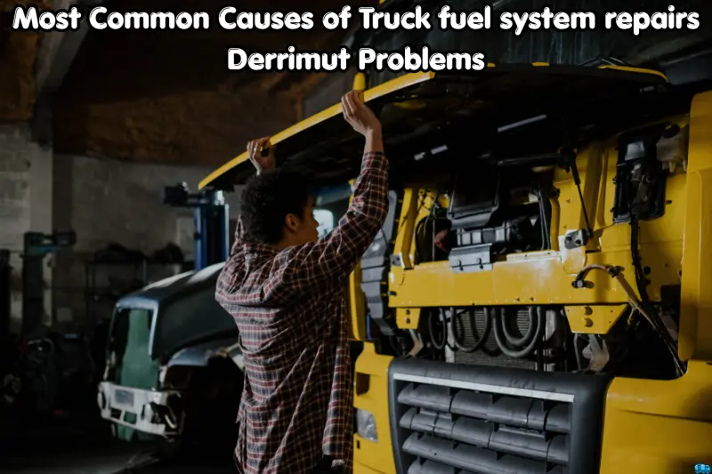 most common causes of truck fuel system repairs derrimut problems