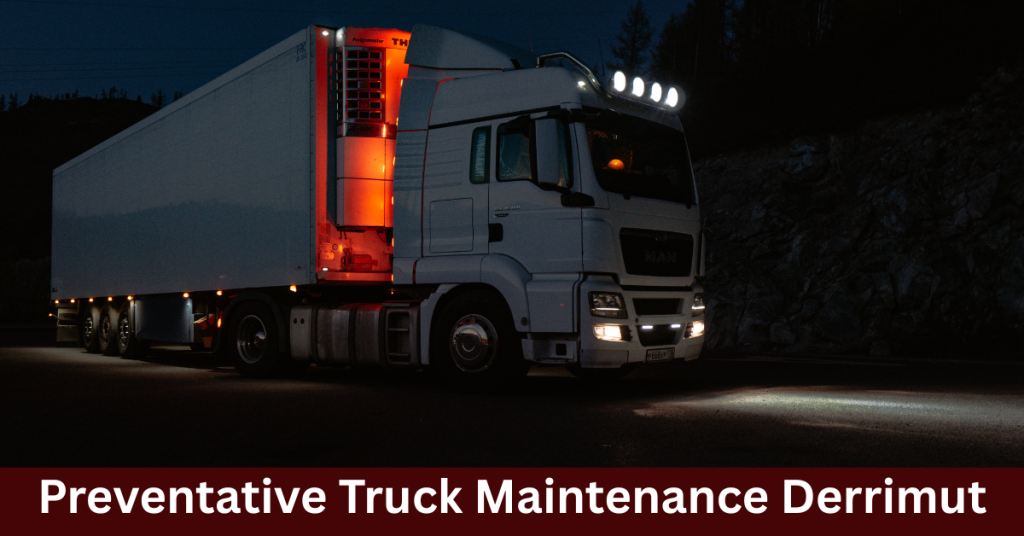 Preventative Truck Maintenance Derrimut