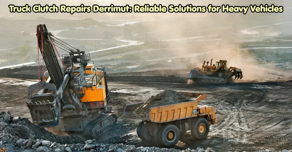 Truck Clutch Repairs Derrimut: Reliable Solutions for Heavy Vehicles truck clutch repairs derrimut: reliable solutions for heavy vehicles