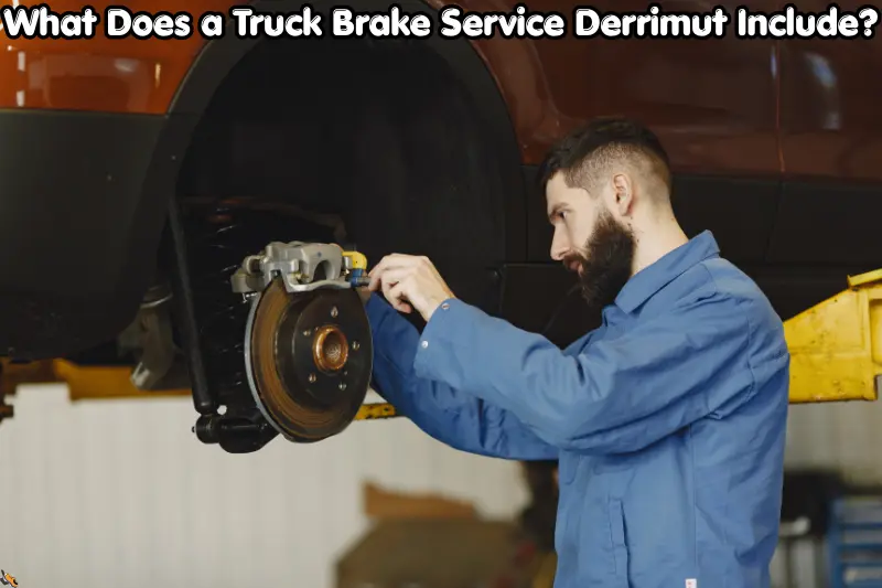 what does a truck brake service derrimut include?