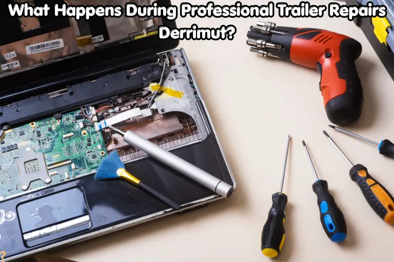 what happens during professional trailer repairs derrimut?