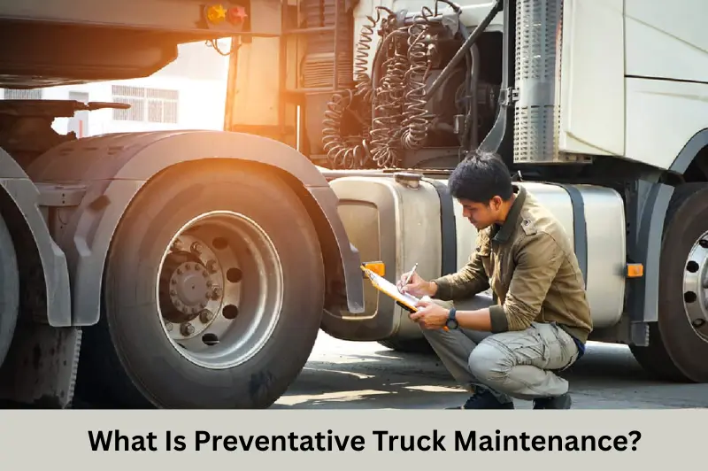 What Is Preventative Truck Maintenance