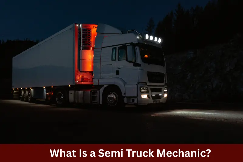What Is a Semi Truck Mechanic (2)