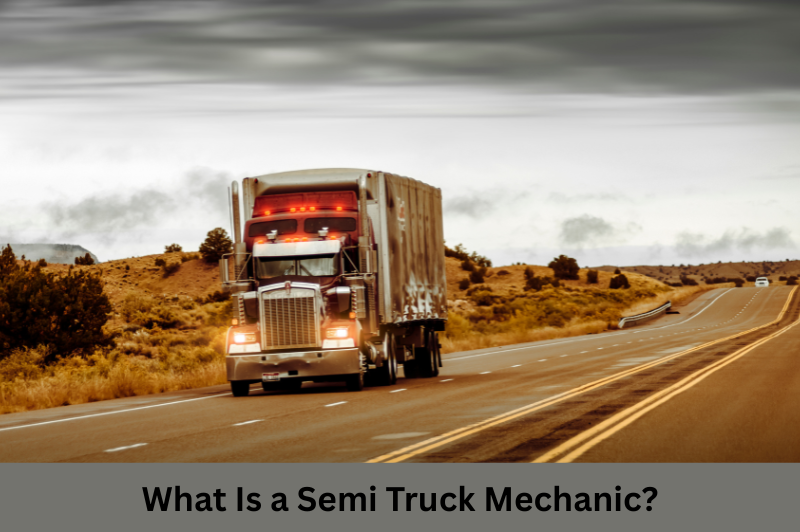 What Is a Semi Truck Mechanic?