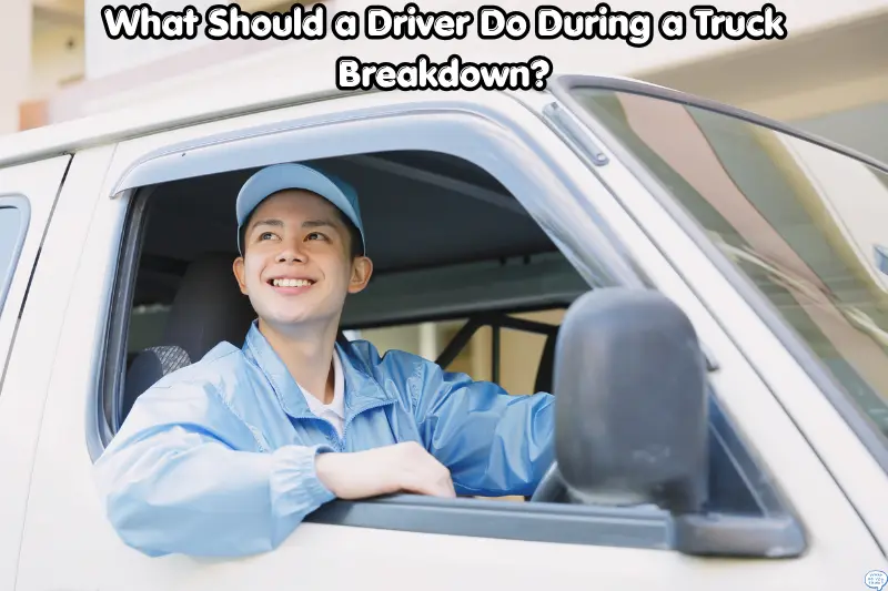 what should a driver do during a truck breakdown?