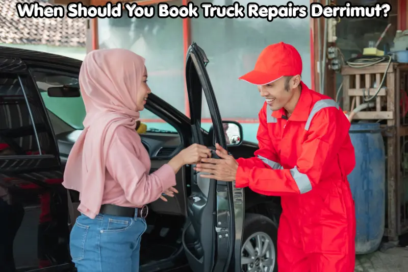 when should you book truck repairs derrimut?