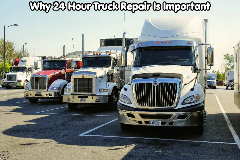 why 24 hour truck repair is important