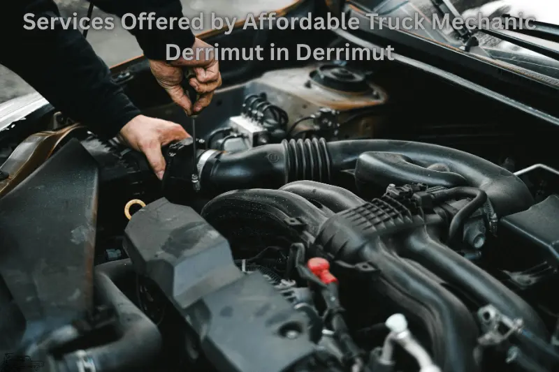 services offered by affordable truck mechanic derrimut in derrimut