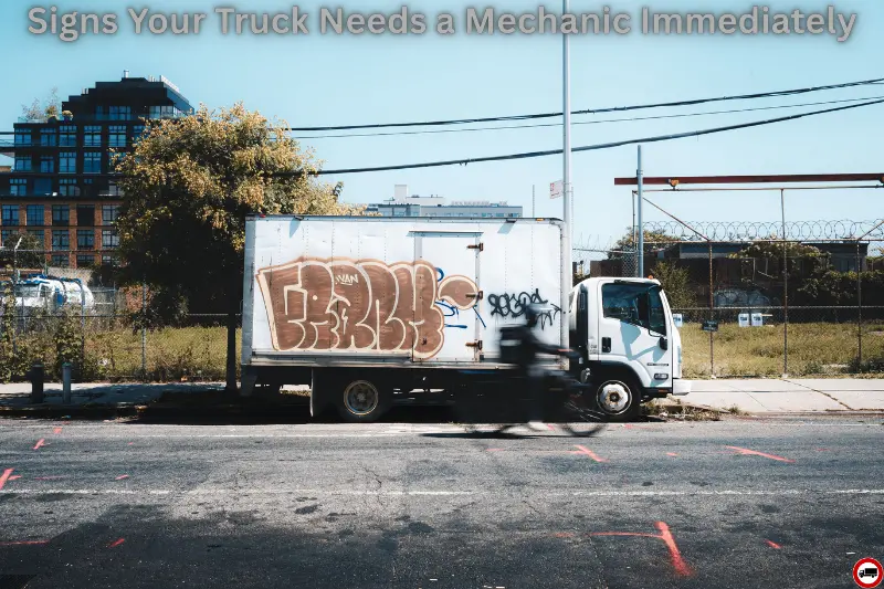 signs your truck needs a mechanic immediately