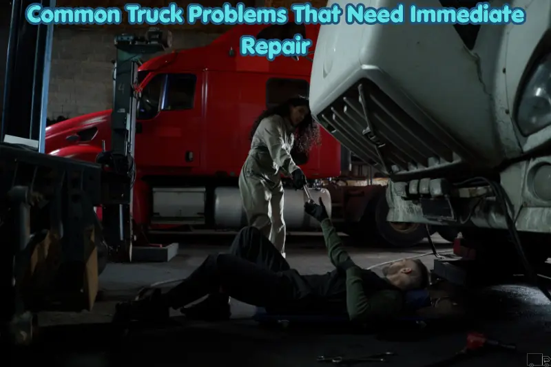 common truck problems that need immediate repair