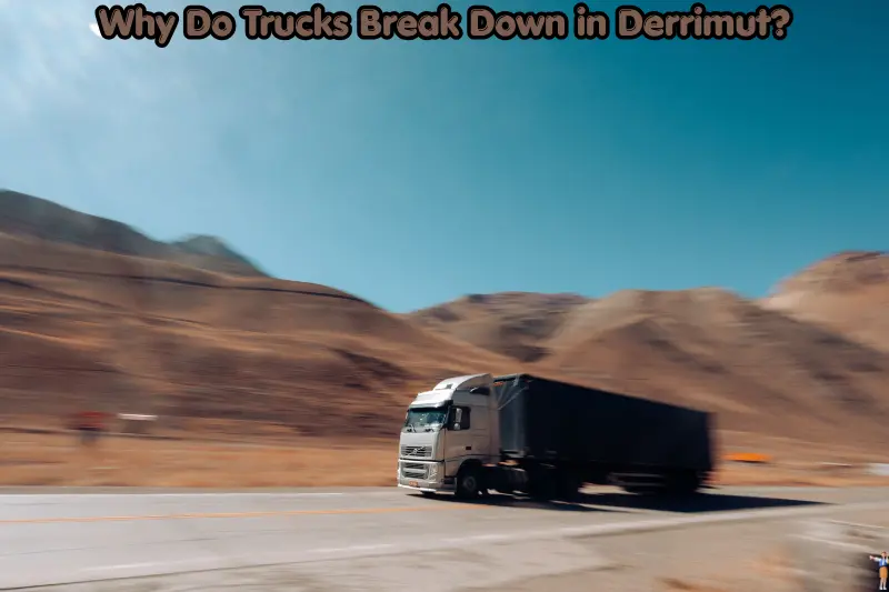 why do trucks break down in derrimut?