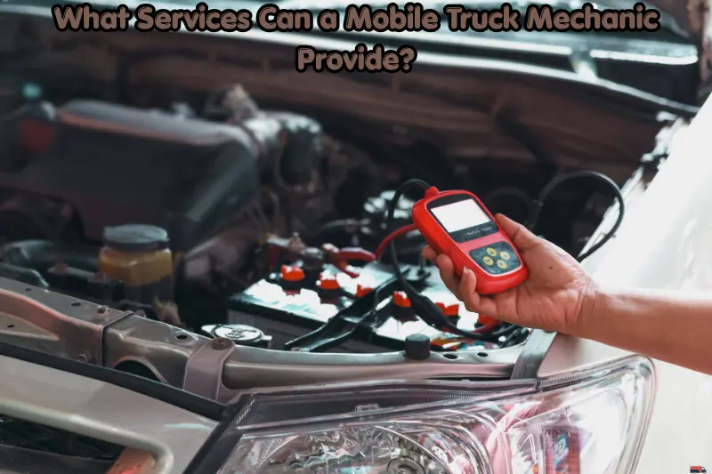 what services can a mobile truck mechanic provide?