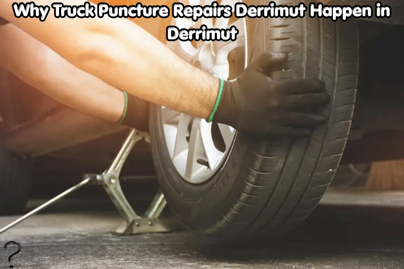 why truck puncture repairs derrimut happen in derrimut