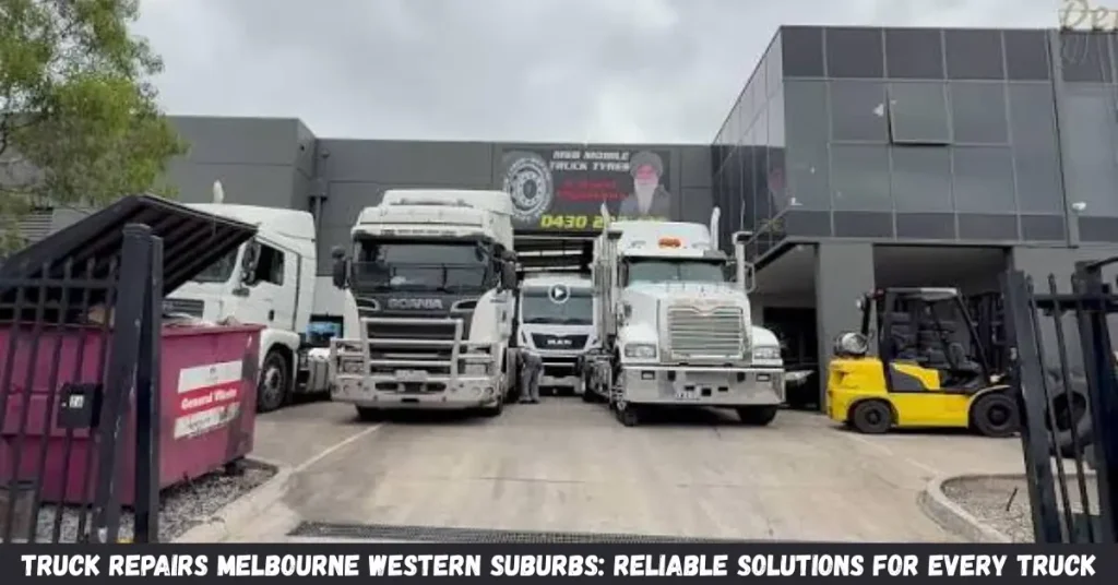 Truck Repairs Melbourne Western Suburbs: Reliable Solutions for Every Truck truck repairs melbourne western suburbs reliable solutions for every truck