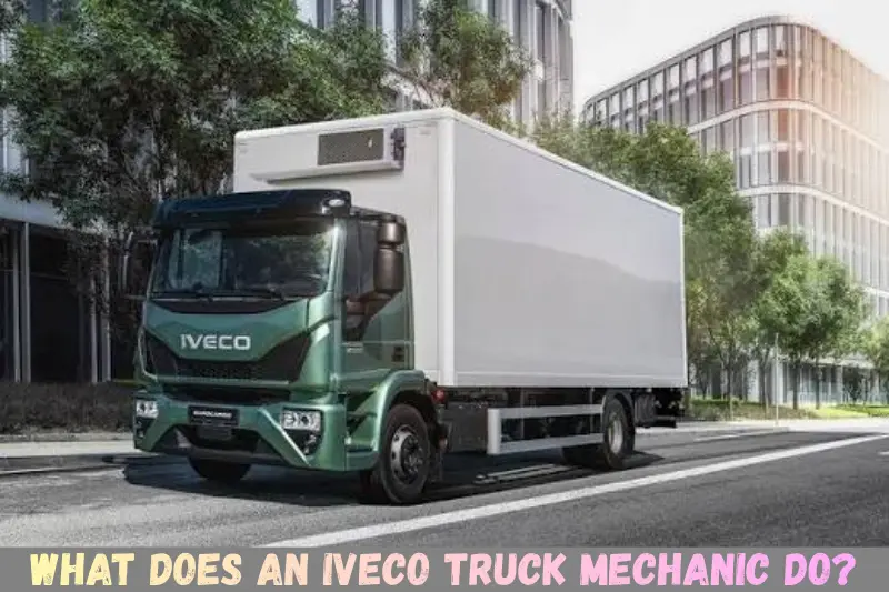 what does an iveco truck mechanic do
