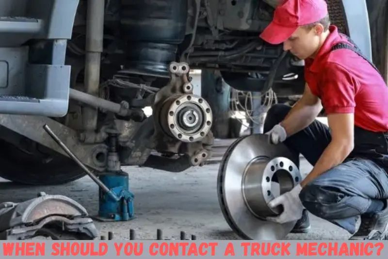 when should you contact a truck mechanic