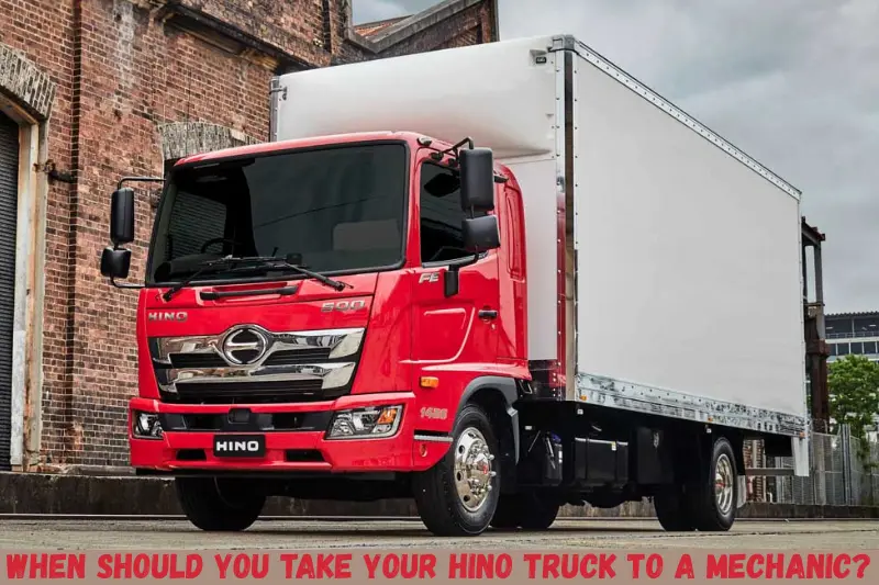 when should you take your hino truck to a mechanic