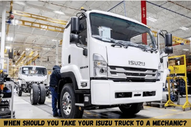 when should you take your isuzu truck to a mechanic