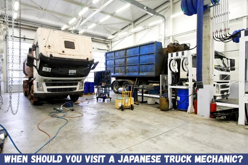 when should you visit a japanese truck mechanic