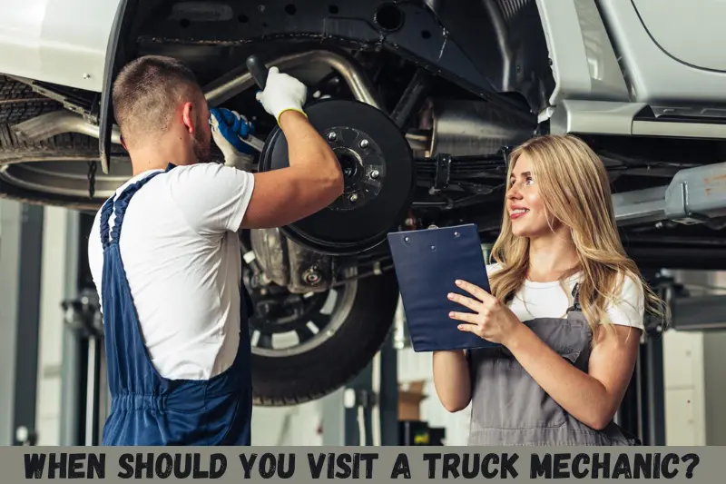 when should you visit a truck mechanic